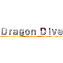 Ｄｒａｇｏｎ Ｄｉｖｅ (Hỏa Long )
