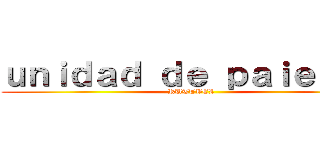 ｕｎｉｄａｄ ｄｅ ｐａｉｅｎｔｅ (RUTTBEL)