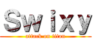 Ｓｗｉｘｙ (attack on titan)