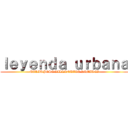 ｌｅｙｅｎｄａ ｕｒｂａｎａ (MARIA JOSE VILLANUEVA RAMIREZ)