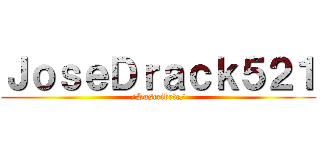 ＪｏｓｅＤｒａｃｋ５２１ (/Suscribete/)