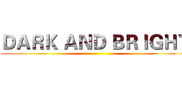 ＤＡＲＫ ＡＮＤ ＢＲＩＧＨＴ ()