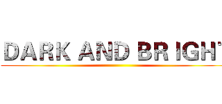 ＤＡＲＫ ＡＮＤ ＢＲＩＧＨＴ ()