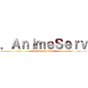 ．ＡｎｉｍｅＳｅｒｖ (Printemps 2013)