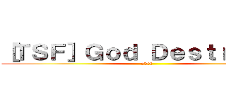 ［ＴＳＦ］Ｇｏｄ Ｄｅｓｔｒｏｙｅｒ (over )