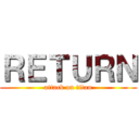 ＲＥＴＵＲＮ (attack on titan)