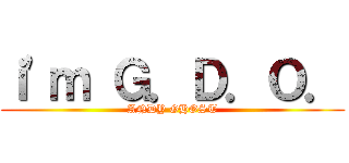 ｉ\'ｍ Ｇ．Ｄ．Ｏ． (ANDY GHOST)