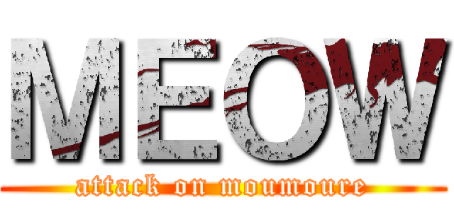 ＭＥＯＷ (attack on moumoure)