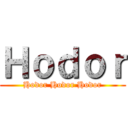 Ｈｏｄｏｒ (Hodor Hodor Hodor)