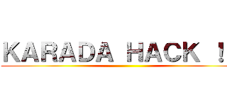 ＫＡＲＡＤＡ ＨＡＣＫ ！！！ ()