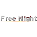 Ｆｒｅｅ Ｎｉｇｈｔ ()