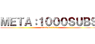 ＭＥＴＡ：１０００ＳＵＢＳ (attack on titan)