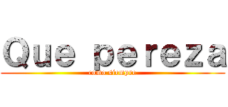 Ｑｕｅ ｐｅｒｅｚａ (como siempre)