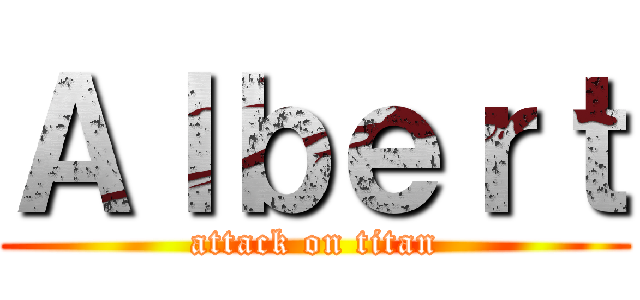 Ａｌｂｅｒｔ (attack on titan)