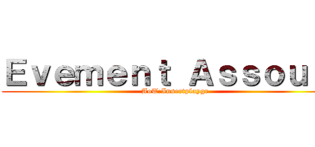 Ｅｖｅｍｅｎｔ Ａｓｓｏｕｒａ (AoT:Insertplaygr)