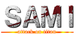 ＳＡＭＩ (attack on titan)