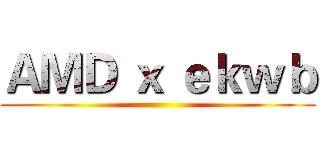 ＡＭＤ ｘ ｅｋｗｂ ()