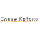 Ｃｈａｓｅ Ｋａｔｏｎｏ ()