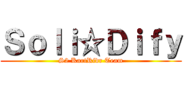 Ｓｏｌｉ☆Ｄｉｆｙ (S2 KartRidr Team)