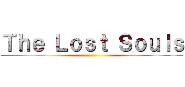 Ｔｈｅ Ｌｏｓｔ Ｓｏｕｌｓ ()