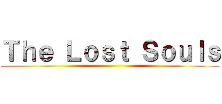 Ｔｈｅ Ｌｏｓｔ Ｓｏｕｌｓ ()