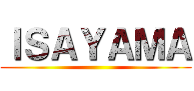 ＩＳＡＹＡＭＡ ()