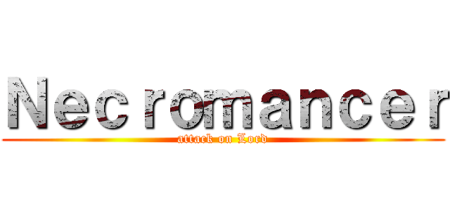 Ｎｅｃｒｏｍａｎｃｅｒ (attack on Lord)