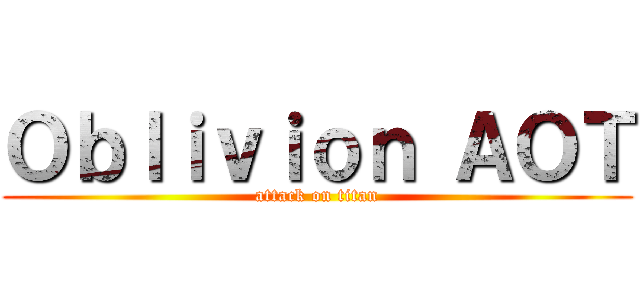 Ｏｂｌｉｖｉｏｎ ＡＯＴ (attack on titan)