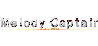 Ｍｅｌｏｄｙ Ｃａｐｔａｉｎ (What the DUCK)