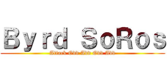 Ｂｙｒｄ ＳｏＲｏｓ (Attack Odd Add Odd Add)