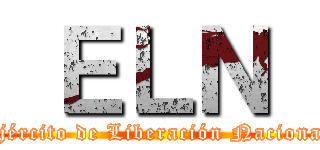  ＥＬＮ  (Ejército de Liberación Nacional)