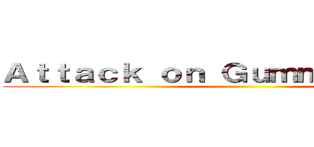 Ａｔｔａｃｋ ｏｎ Ｇｕｍｍｙ Ｂｅａｒｓ ()