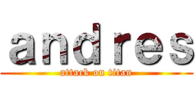 ａｎｄｒｅｓ (attack on titan)