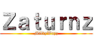 Ｚａｔｕｒｎｚ (MilkyWayz)