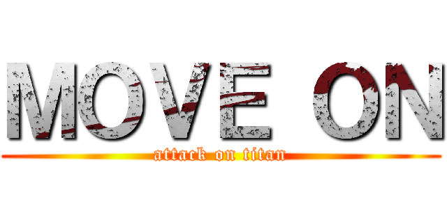 ＭＯＶＥ ＯＮ (attack on titan)