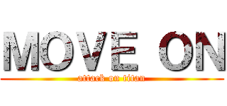 ＭＯＶＥ ＯＮ (attack on titan)