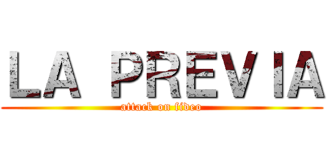 ＬＡ ＰＲＥＶＩＡ (attack on fideo)