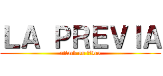 ＬＡ ＰＲＥＶＩＡ (attack on fideo)