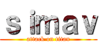 ｓｉｍａｖ (attack on titan)