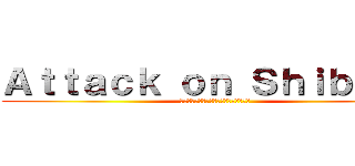 Ａｔｔａｃｋ ｏｎ Ｓｈｉｂｏｏｋ (การโจมตีของชิร์บุ๊ค)