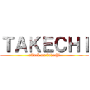 ＴＡＫＥＣＨＩ (attack on takechi)