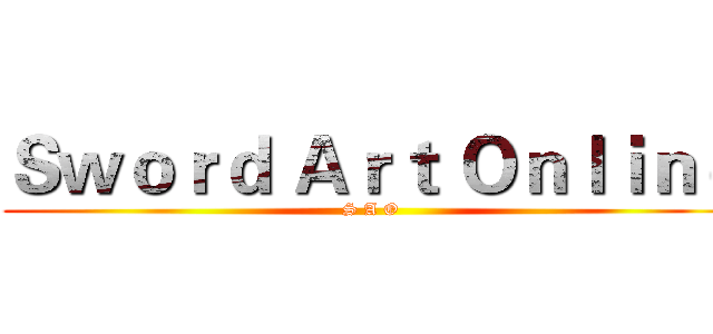 Ｓｗｏｒｄ Ａｒｔ Ｏｎｌｉｎｅ (S A O)