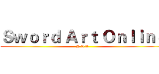 Ｓｗｏｒｄ Ａｒｔ Ｏｎｌｉｎｅ (S A O)