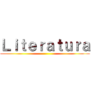 Ｌｉｔｅｒａｔｕｒａ ()