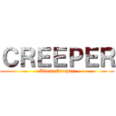 ＣＲＥＥＰＥＲ (About Creeper)