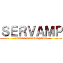 ＳＥＲＶＡＭＰ (SERVANT－VAMPIRE)