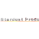 Ｓｔａｒｄｕｓｔ Ｐｒｏｄｕｃｔｉｏｎ (It's just the beginning)