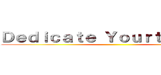Ｄｅｄｉｃａｔｅ Ｙｏｕｒｔ Ｈｅａｒｔ ()