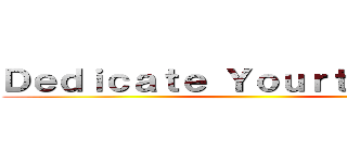 Ｄｅｄｉｃａｔｅ Ｙｏｕｒｔ Ｈｅａｒｔ ()