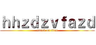 ｈｈｚｄｚｖｆａｚｄ (attack on titan)